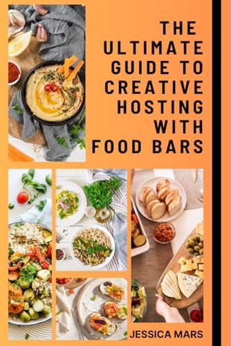 The Ultimate Guide to Creative Hosting with Food Bars