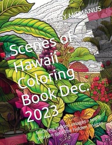 Scenes of Hawaii Coloring Book Dec. 2023 Featuring Hidden Images - See If You Can Spot the Hidden Images