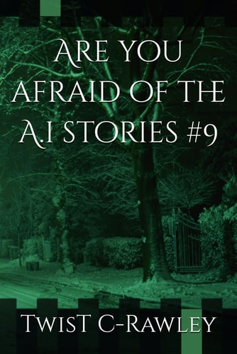 Are You Afraid of the A.i Stories #9