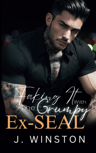 Faking It With The Grumpy Ex-SEAL A Grumpy/Sunshine Boss Romance