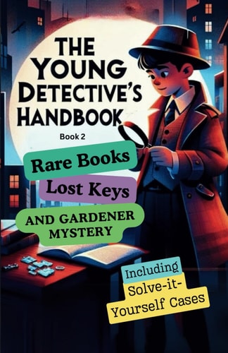 The Young Detective's Handbook - Book 2 Rare Books, Lost Keys and Gardener Mystery