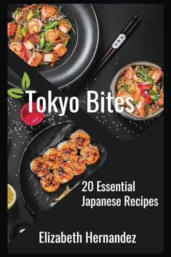 Tokyo Bites 20 Essential Japanese Recipes