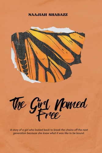 The Girl Named Free A Story of a Girl who Looked Back to Break the Chains Off the Next Generation Because She Knew what it was Like to be Bound.