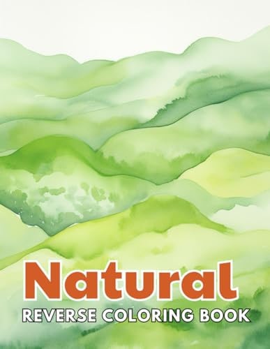 Natural Reverse Coloring Book New and Exciting Designs, Begin Your Journey Into Creativity