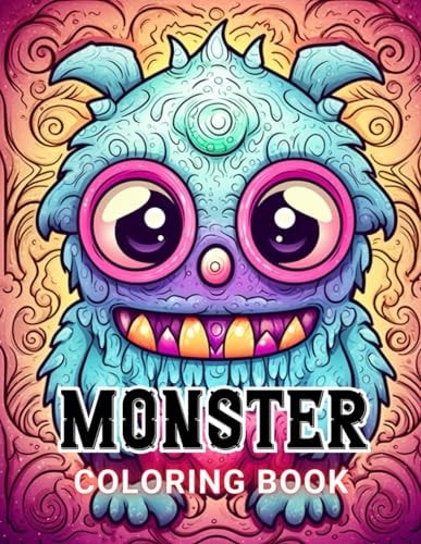 Monster Coloring Book for Adults 100+ Amazing Coloring Pages for All Ages