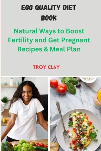 Egg Quality Diet Book Natural Ways to Boost Fertility and Get Pregnant Recipes & Meal Plan