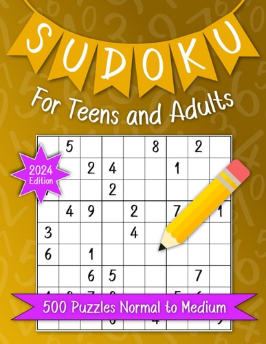 Sudoku For Teens And Adults. 500 Puzzles Normal To Medium 2024 Edition. Activities Book With Solutions For Fun, Relaxation Or Stroke Recovery.