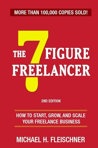 7 FIGURE FREELANCER How to Start, Grow, and Scale Your Freelance Business