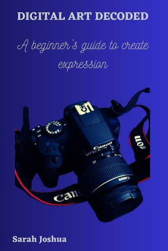 Digital Art Decoded A Beginner's Guide to Create Expression