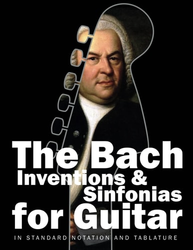The Bach Inventions and Sinfonias for Guitar In Standard Notation and Tablature