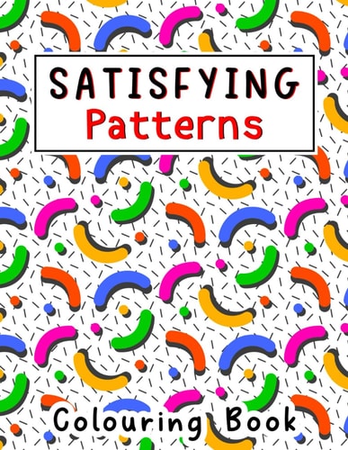 Satisfying Patterns Coloring Book With Simple Geometric Patterns Designs for Kids, Thick Lines, Teens, Adults Love It Relaxation and Stress Relief