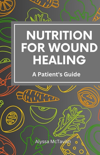 Nutrition for Wound Healing A Patient's Guide