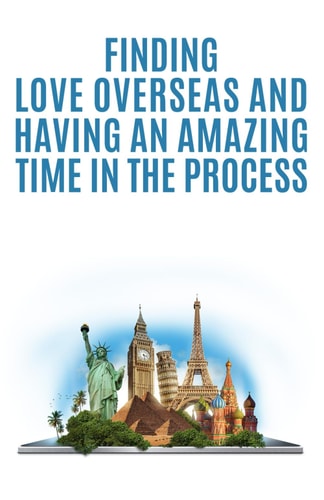 Finding Love Overseas and Having an Amazing Time in the Process