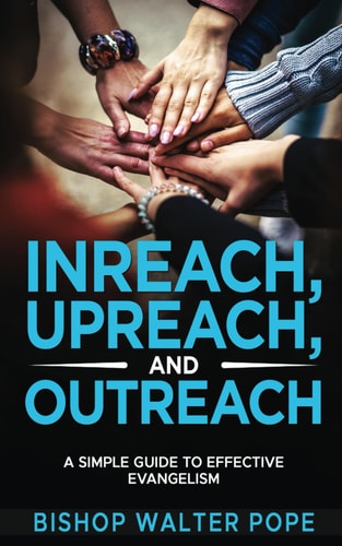 Inreach, Upreach, and Outreach A Simple Guide to Effective Evangelism