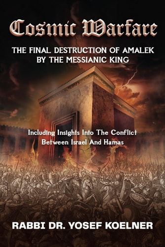 Cosmic Warfare - The Final Destruction of Amalek by the Messianic King Including Insights Into the Conflict Between Israel and Hamas