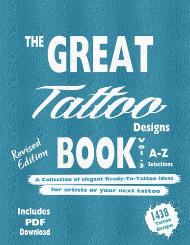 The Great Tattoo Book Vol 3. A-Z Ultimate Tattoo Design Selections ..the Book You Always Wanted to Have... and You Can Always Use...