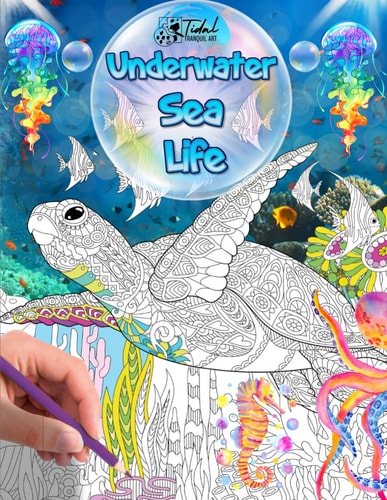 Underwater Sea Life Coloring Book Explore 50 Unique Original Designs of Ocean Wonders for All Ages: Fish, Dolphin, Shark, Octopus, Turtles, Jellyfish, Sea Horses, and More!