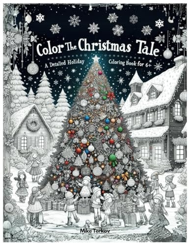 Color the Christmas Tale A Detailed Holiday Coloring Book for Children 6+: More Than 30 Coloring Pages, Beautifull Christmas Story to Color for Kids 6 to 10