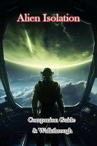 Alien Isolation Companion Guide & Walkthrough