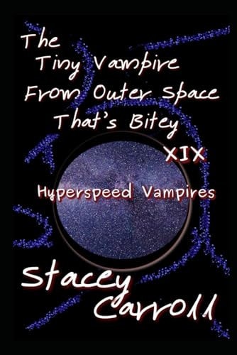 The Tiny Vampire From Outer Space That's Bitey XIX Hyperspeed Vampires