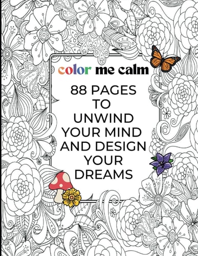 Color Me Calm Adult Coloring Book for Women - Mindfulness with Abundance Affirmations - Relaxation, Empowerment - Mindful Gifts for Women: 88 Pages to Unwind Your Mind and Design Your Dreams