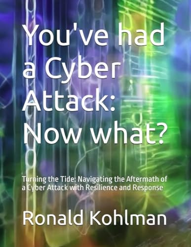 You've Had a Cyber Attack - Now What? Turning the Tide: Navigating the Aftermath of a Cyber Attack with Resilience and Response