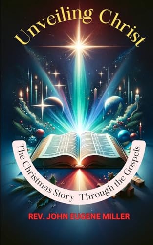 Unveiling Christ The Christmas Story Through the Gospels