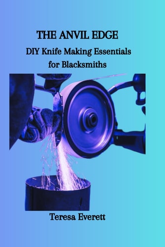 The Anvil Edge DIY Knife Making Essentials for Blacksmiths