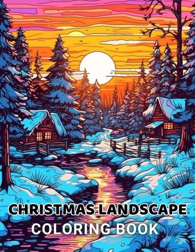 Christmas Landscape Coloring Book for Adult 100+ High-Quality and Unique Coloring Pages For All Fans