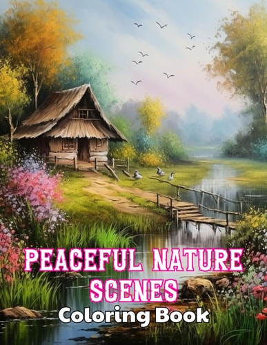 Peaceful Nature Scenes Coloring Book For Adult High Quality +100 Beautiful Designs for All Ages