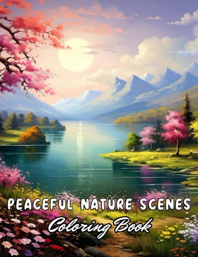 Peaceful Nature Scenes Coloring Book For Adult 100+ Unique and Beautiful Designs