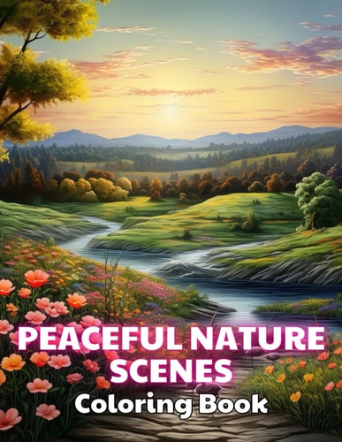 Peaceful Nature Scenes Coloring Book For Adult 100+ New and Exciting Designs for All Fans