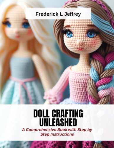 Doll Crafting Unleashed A Comprehensive Book with Step by Step Instructions