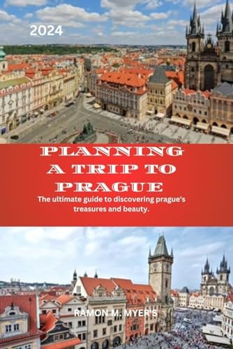 Planning a Trip to Prague 2024 The Ultimate Guide to Discovering Prague's Treasures and Beauty.