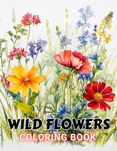 Wild Flowers Coloring Book For Adult Beautiful and High-Quality Design To Relax and Enjoy
