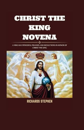 Christ The King Novena A 9-Day Powerful Prayers And Reflection In Honor Of Christ The King