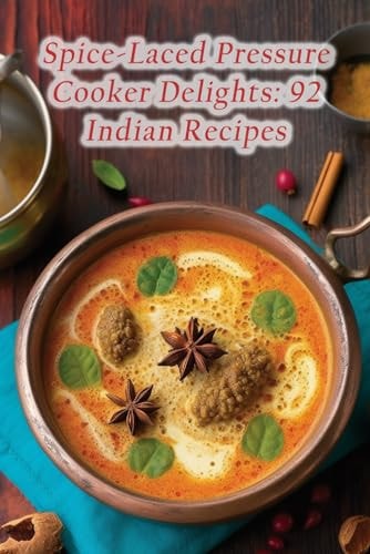 Spice-Laced Pressure Cooker Delights 92 Indian Recipes
