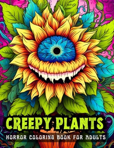 CREEPY PLANTS Horror Coloring Book for Adults 50 Scary Illustrations for Stress Relief, Relaxation and Inner Peace