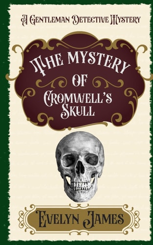 The Mystery of Cromwell's Skull A Gentleman Detective Mystery