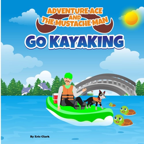 Adventure Ace and the Mustache Man Go Kayaking