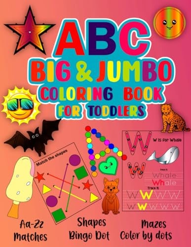 ABC Big & Jumbo Coloring Book for Toddlers This is An Alphabet Toddler Coloring Book with Big, Large, and Simple Outline Picture Coloring Pages, Including Mazes, Bingo Dot, Matches, and Many More.