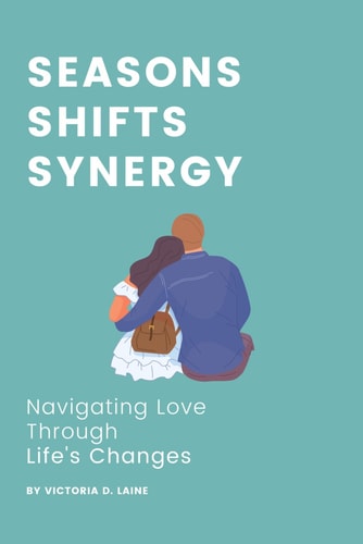 Seasons, Shifts, Synergy Navigating Love Through Life's Changes
