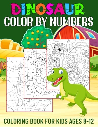 Dinosaur Color By Numbers Coloring Book for Kids Ages 8-12 Activity Book for Boys & Girls (Color By Number Books for Kids Ages 8, 9, 10, 11, and 12)