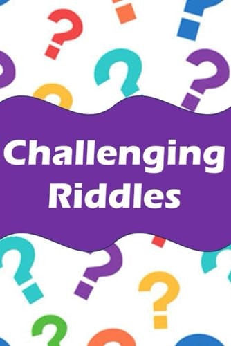 Challenging Riddles for Smart Kids 300 Difficult Riddles Guaranteed to Blow Your Mind