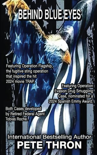 Behind Blue Eyes The Emotional, Jaw-dropping True Story of One of the Most Dedicated and Brave Federal Agents in History, . Retired Federal Agent Tobias Roche
