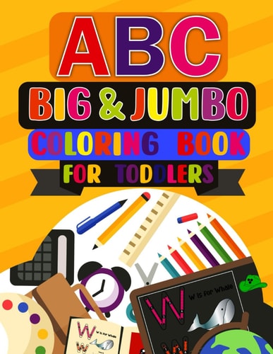 ABC Big & Jumbo Coloring Book for Toddlers This Big Alphabet and Number Colors Book Designed For Kids Ages 2-5, The Cute ABC Coloring Book, ABC 123 Colors Preschool Boys Girls & Toddlers.