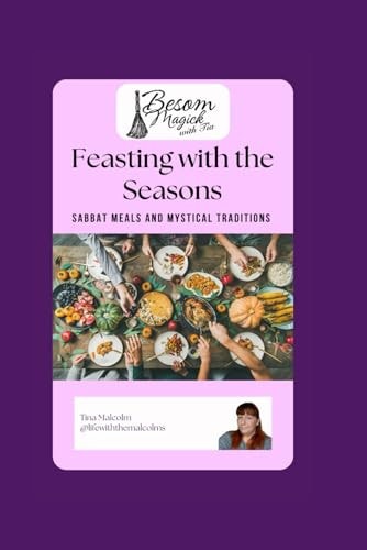 Feasting with the Seasons Sabbat Meals and Mystical Traditions