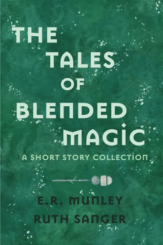 The Tales of Blended Magic A Short Story Collection