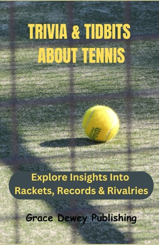 Trivia & Tidbits About Tennis Explore Insights Into Rackets, Records & Rivalries