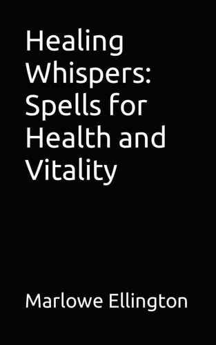 Healing Whispers Spells for Health and Vitality